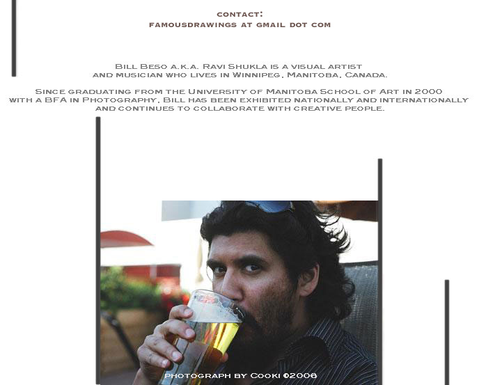 Bill Beso a.k.a Ravi Shukla is a visual artist and musician who lives in Winnipeg, Manitoba, Canada.